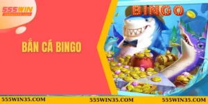 Tham Gia Bắn Cá Bingo 555WIN Mở Ra Thế Giới Giải Trí Mới Lạ 3 Bắn Cá Bingo