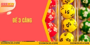 Lô Đề 3 Càng 555WIN – Lựa Chọn Tốt Nhất Cho Những Ai Mê Xổ Số 2 đề 3 càng