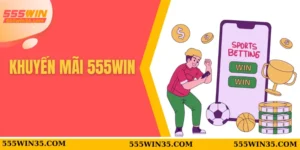 Khuyến Mãi 555WIN – Nhận Quà Mỗi Ngày Không Giới Hạn 3 Khuyến mãi 555WIN