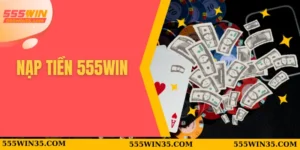 Nạp Tiền 555WIN – Hướng Dẫn Chi Tiết Và An Toàn cho Tân Thủ 6 nạp tiền 555WIN