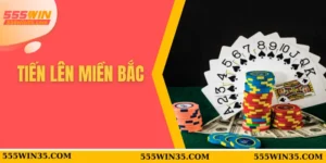 Bí Kíp Thắng Lớn Tiến Lên Miền Bắc 555WIN Không Thể Bỏ Lỡ 4 Tiến Lên Miền Bắc