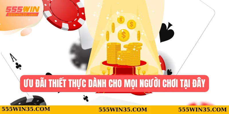 555WIN 42 Ưu đãi thiết thực dành cho mọi người chơi tại đây